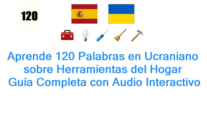 Aprende 120 Palabras en Ucraniano sobre Herramientas del Hogar: Guía Completa con Audio Interactivo